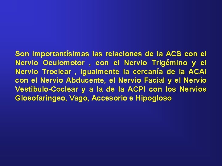 Son importantísimas las relaciones de la ACS con el Nervio Oculomotor , con el