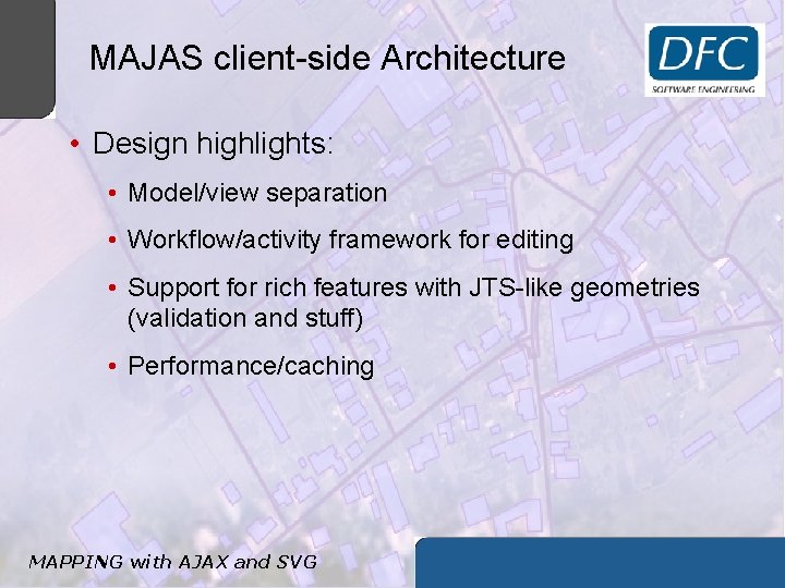 MAJAS client-side Architecture • Design highlights: • Model/view separation • Workflow/activity framework for editing