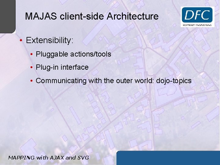 MAJAS client-side Architecture • Extensibility: • Pluggable actions/tools • Plug-in interface • Communicating with