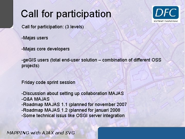 Call for participation: (3 levels) -Majas users -Majas core developers -ge. GIS users (total