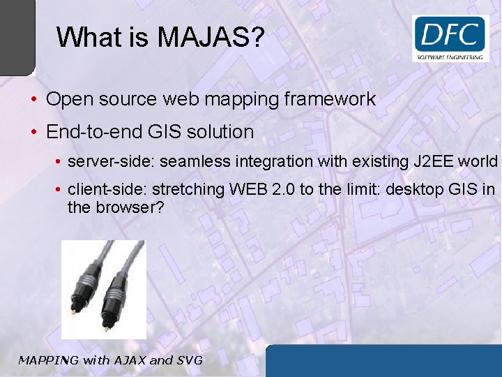 What is MAJAS? • Open source web mapping framework • End-to-end GIS solution •