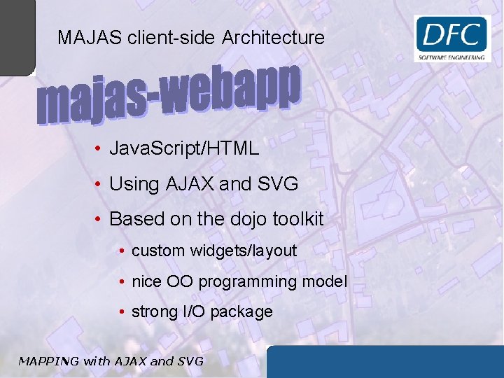 MAJAS client-side Architecture • Java. Script/HTML • Using AJAX and SVG • Based on