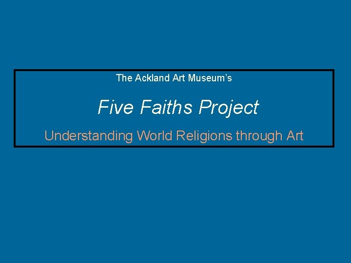 The Ackland Art Museum’s Five Faiths Project Understanding World Religions through Art 
