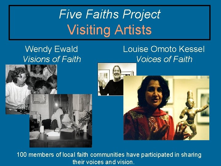 Five Faiths Project Visiting Artists Wendy Ewald Visions of Faith Louise Omoto Kessel Voices