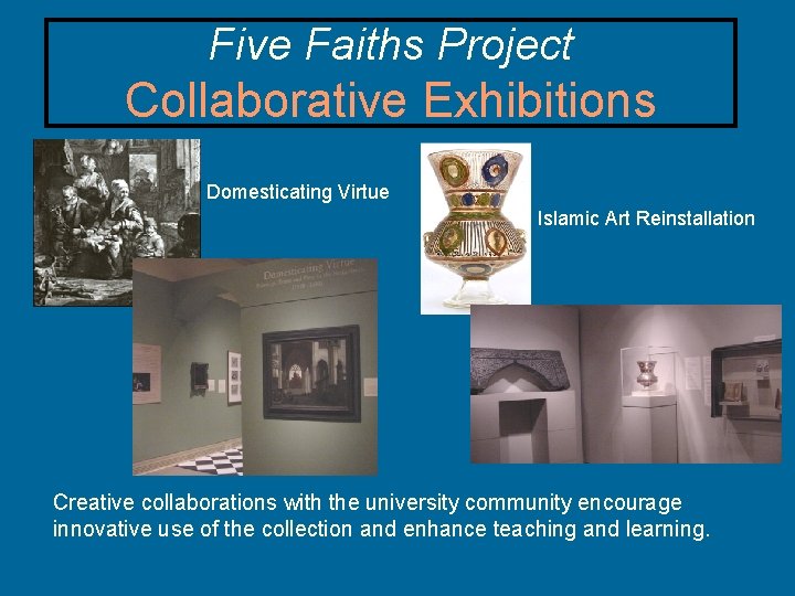 Five Faiths Project Collaborative Exhibitions Domesticating Virtue Islamic Art Reinstallation Creative collaborations with the