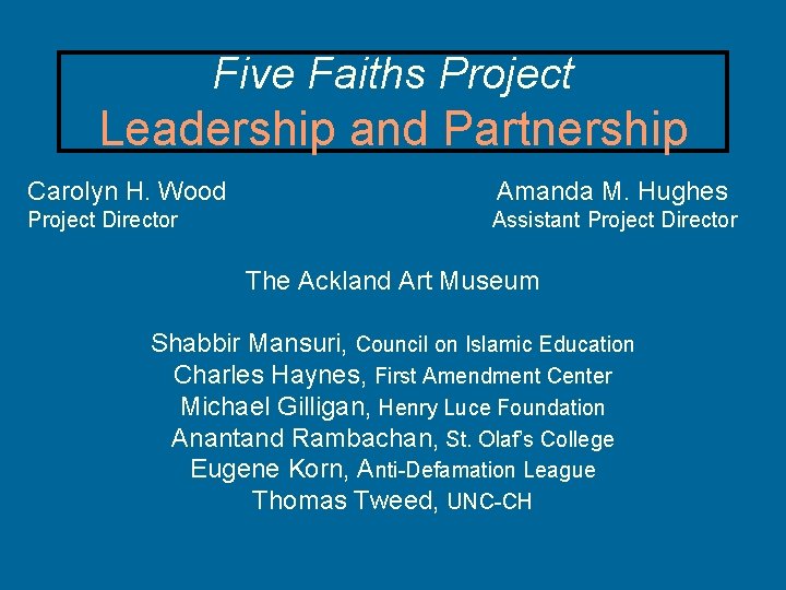 Five Faiths Project Leadership and Partnership Carolyn H. Wood Amanda M. Hughes Project Director