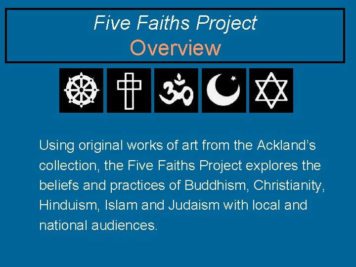 Five Faiths Project Overview Using original works of art from the Ackland’s collection, the