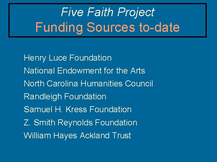 Five Faith Project Funding Sources to-date Henry Luce Foundation National Endowment for the Arts