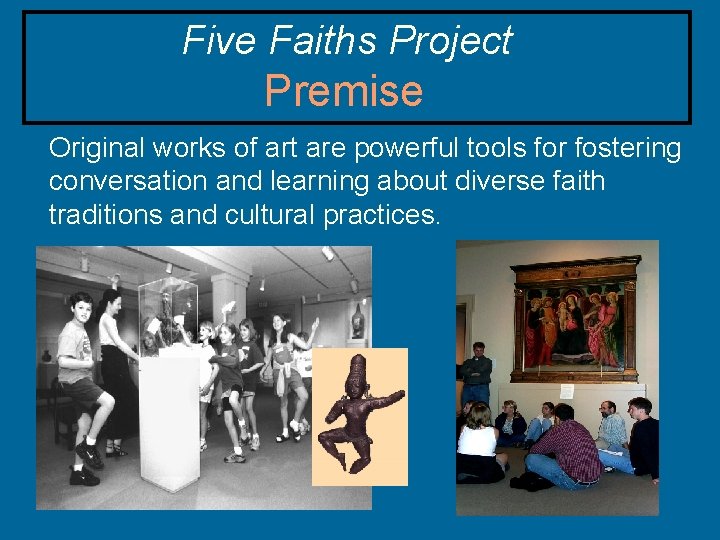 Five Faiths Project Premise Original works of art are powerful tools for fostering conversation