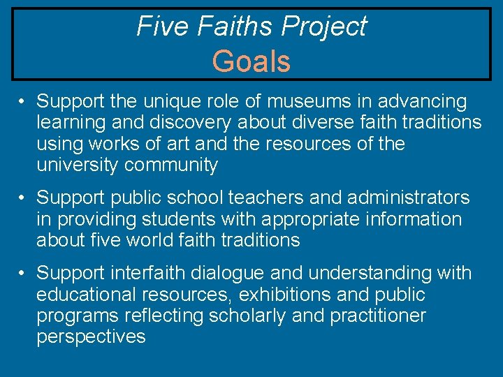 Five Faiths Project Goals • Support the unique role of museums in advancing learning