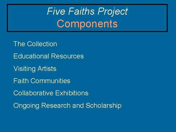 Five Faiths Project Components The Collection Educational Resources Visiting Artists Faith Communities Collaborative Exhibitions