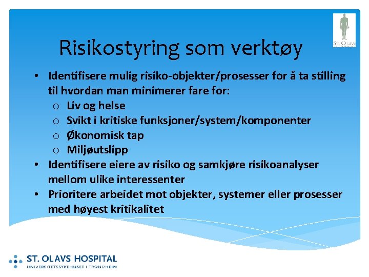 Risikostyring som verktøy • Identifisere mulig risiko-objekter/prosesser for å ta stilling til hvordan minimerer