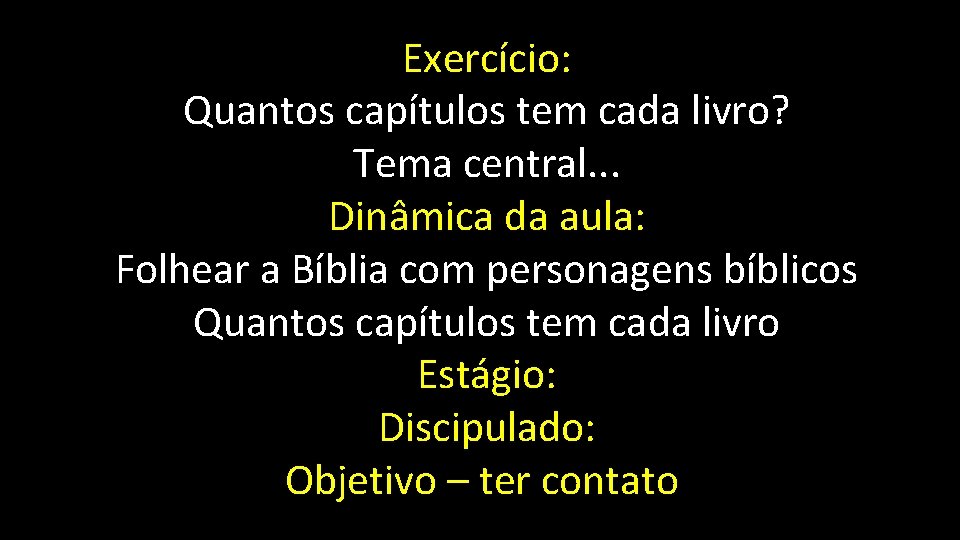 Exercício: Quantos capítulos tem cada livro? Tema central. . . Dinâmica da aula: Folhear