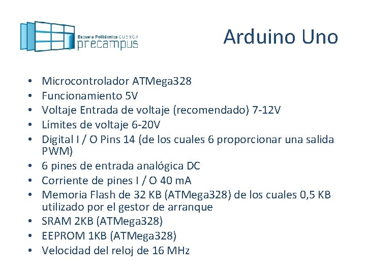 Arduino Uno • • • Microcontrolador ATMega 328 Funcionamiento 5 V Voltaje Entrada de