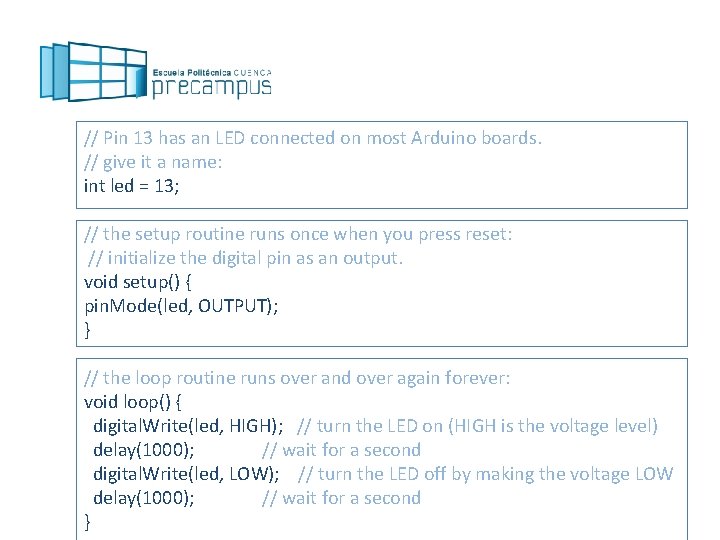 // Pin 13 has an LED connected on most Arduino boards. // give it