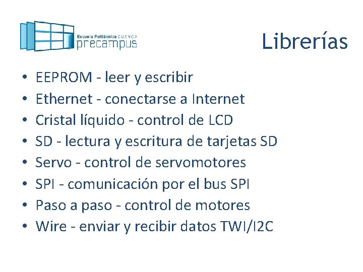 Librerías • • EEPROM - leer y escribir Ethernet - conectarse a Internet Cristal