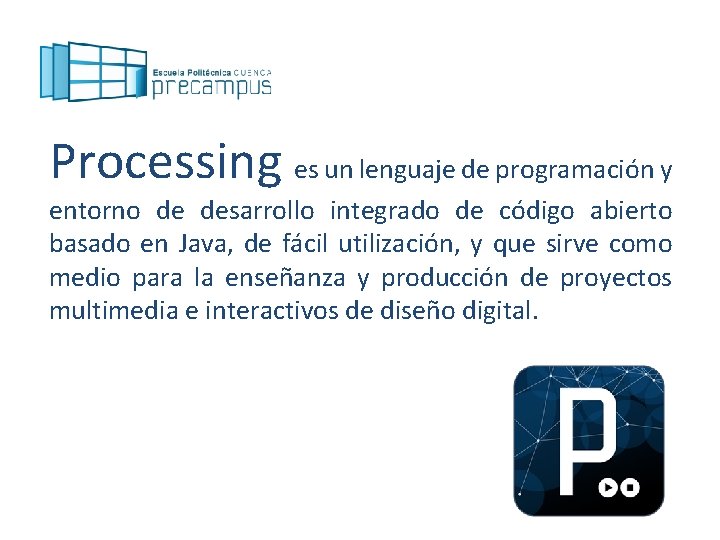 Processing es un lenguaje de programación y entorno de desarrollo integrado de código abierto