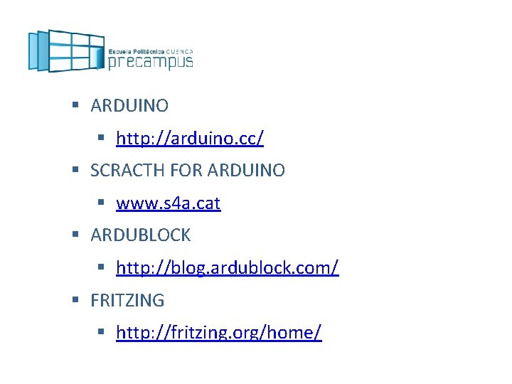 § ARDUINO § http: //arduino. cc/ § SCRACTH FOR ARDUINO § www. s 4