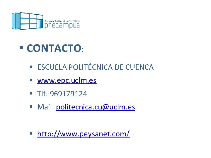 § CONTACTO: § ESCUELA POLITÉCNICA DE CUENCA § www. epc. uclm. es § Tlf: