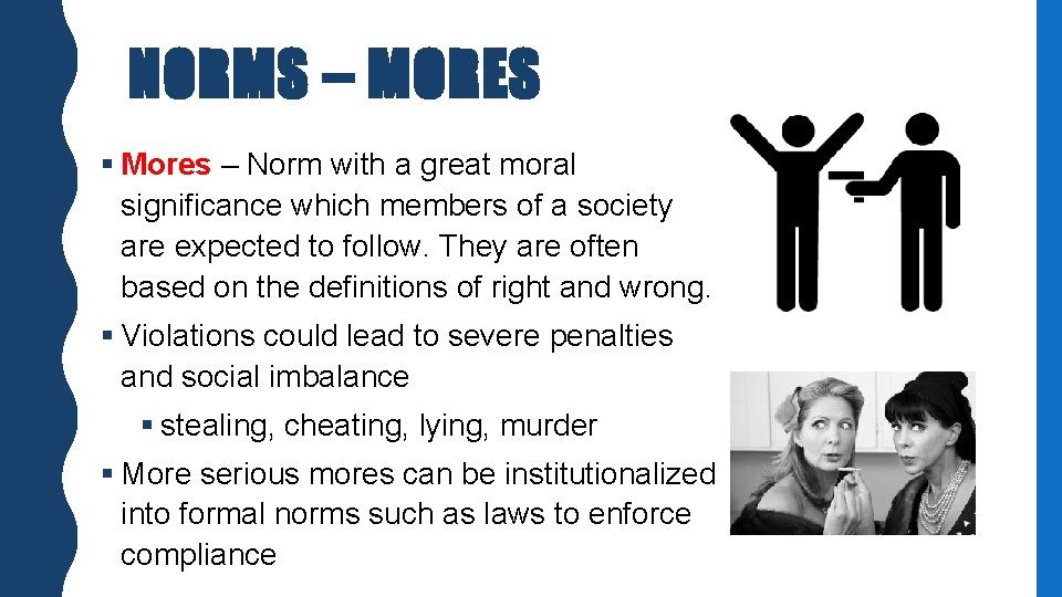 NORMS – MORES § Mores – Norm with a great moral significance which members