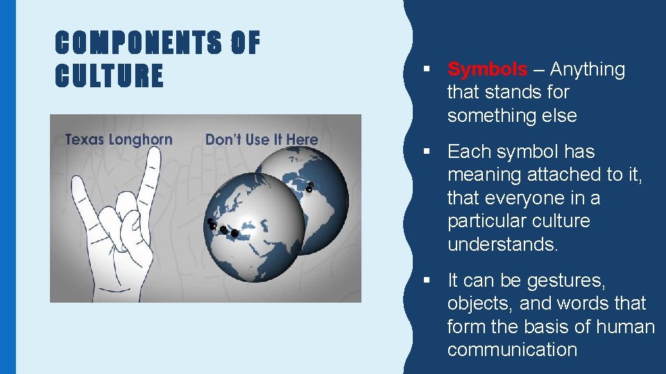 COMPONENTS OF CULTURE § Symbols – Anything that stands for something else § Each