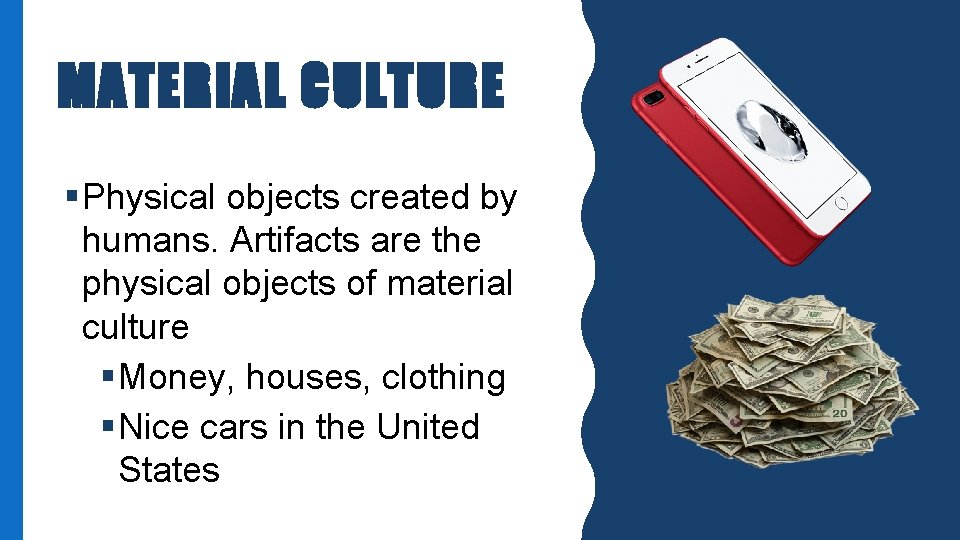 MATERIAL CULTURE § Physical objects created by humans. Artifacts are the physical objects of