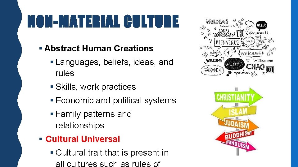 NON-MATERIAL CULTURE § Abstract Human Creations § Languages, beliefs, ideas, and rules § Skills,