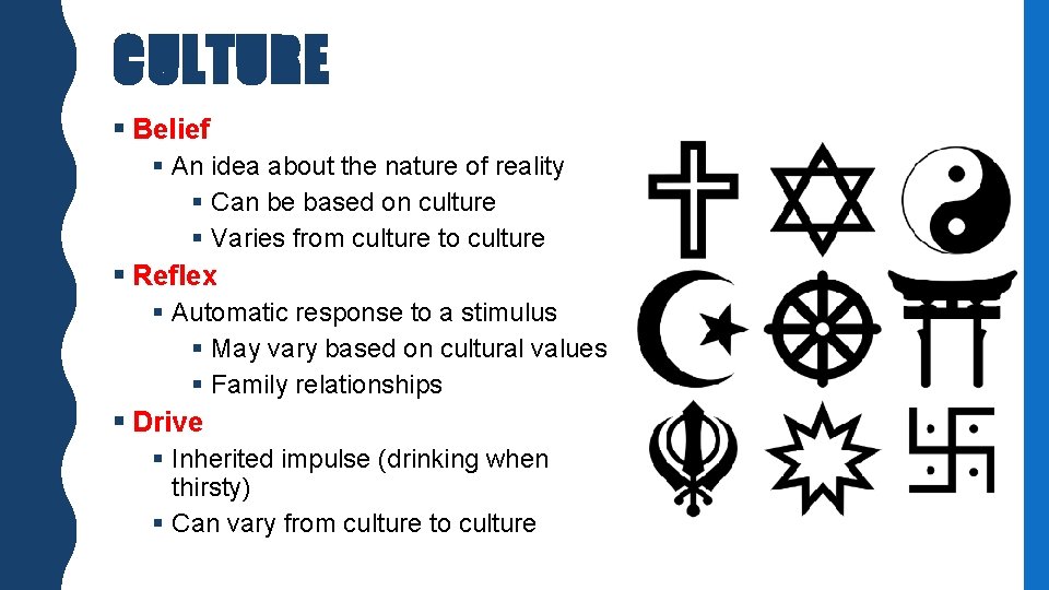 CULTURE § Belief § An idea about the nature of reality § Can be