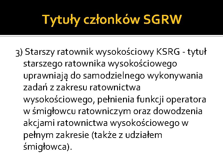 Tytuły członków SGRW 3) Starszy ratownik wysokościowy KSRG - tytuł starszego ratownika wysokościowego uprawniają