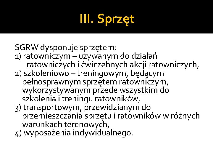 III. Sprzęt SGRW dysponuje sprzętem: 1) ratowniczym – używanym do działań ratowniczych i ćwiczebnych III. Sprzęt SGRW dysponuje sprzętem: 1) ratowniczym – używanym do działań ratowniczych i ćwiczebnych