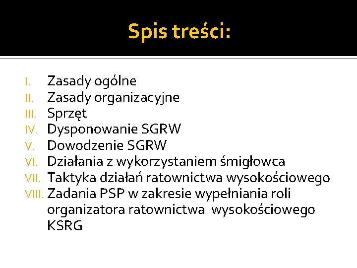 Spis treści: I. Zasady ogólne II. Zasady organizacyjne III. Sprzęt IV. Dysponowanie SGRW V. Spis treści: I. Zasady ogólne II. Zasady organizacyjne III. Sprzęt IV. Dysponowanie SGRW V.