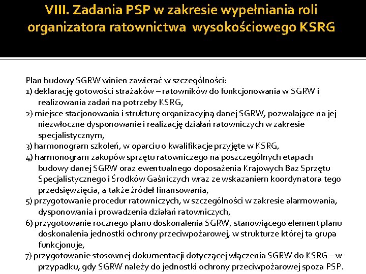 VIII. Zadania PSP w zakresie wypełniania roli organizatora ratownictwa wysokościowego KSRG Plan budowy SGRW VIII. Zadania PSP w zakresie wypełniania roli organizatora ratownictwa wysokościowego KSRG Plan budowy SGRW