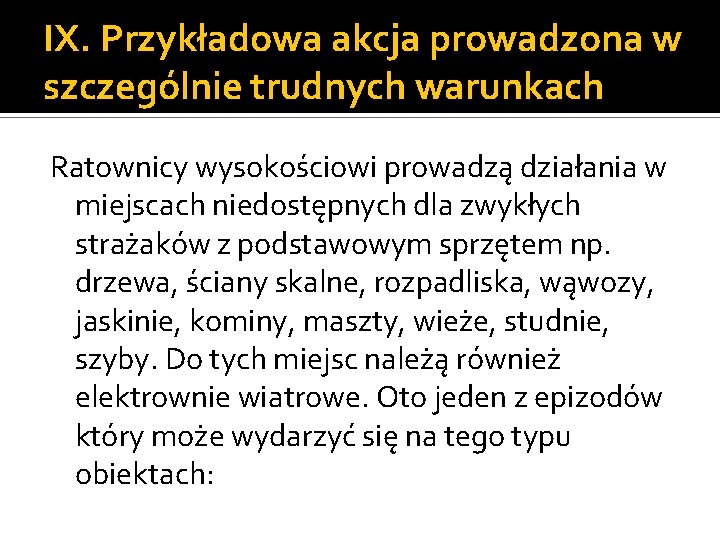 IX. Przykładowa akcja prowadzona w szczególnie trudnych warunkach Ratownicy wysokościowi prowadzą działania w miejscach IX. Przykładowa akcja prowadzona w szczególnie trudnych warunkach Ratownicy wysokościowi prowadzą działania w miejscach
