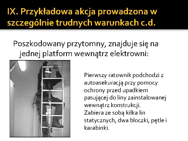 IX. Przykładowa akcja prowadzona w szczególnie trudnych warunkach c. d. Poszkodowany przytomny, znajduje się