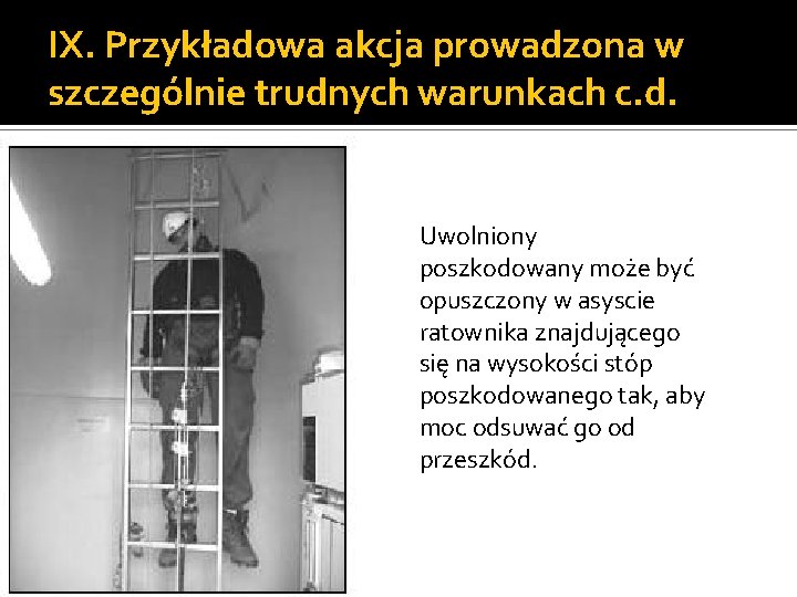 IX. Przykładowa akcja prowadzona w szczególnie trudnych warunkach c. d. Uwolniony poszkodowany może być