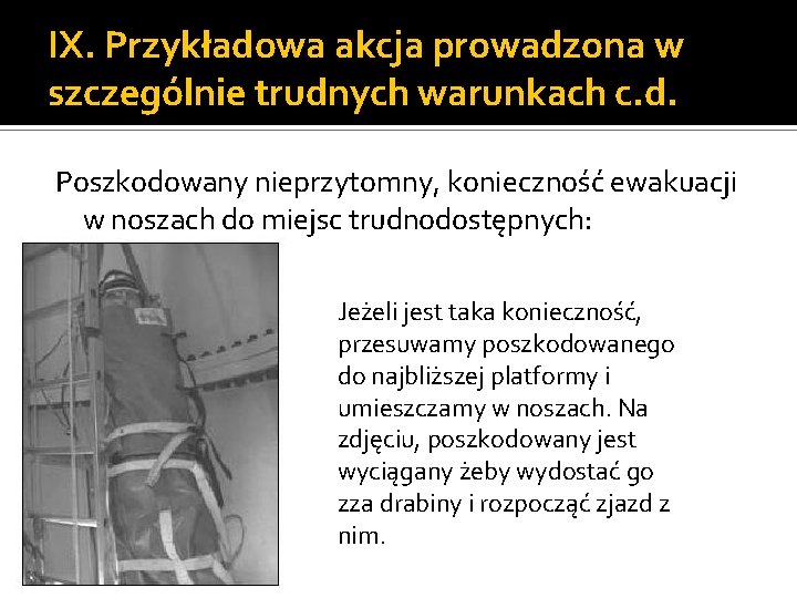 IX. Przykładowa akcja prowadzona w szczególnie trudnych warunkach c. d. Poszkodowany nieprzytomny, konieczność ewakuacji