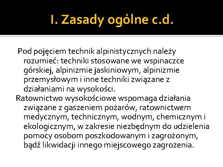 I. Zasady ogólne c. d. Pod pojęciem technik alpinistycznych należy rozumieć: techniki stosowane we