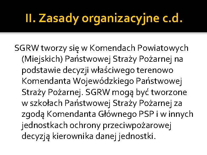 II. Zasady organizacyjne c. d. SGRW tworzy się w Komendach Powiatowych (Miejskich) Państwowej Straży