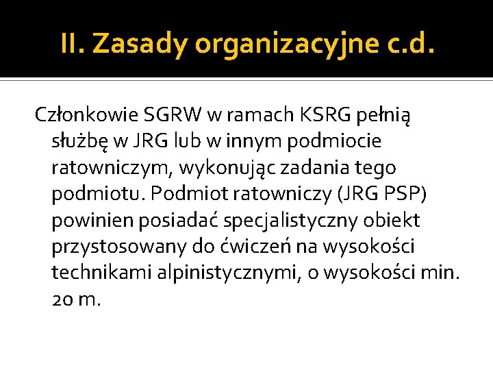 II. Zasady organizacyjne c. d. Członkowie SGRW w ramach KSRG pełnią służbę w JRG