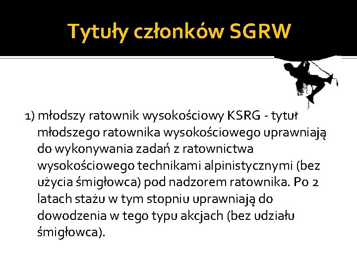 Tytuły członków SGRW 1) młodszy ratownik wysokościowy KSRG - tytuł młodszego ratownika wysokościowego uprawniają