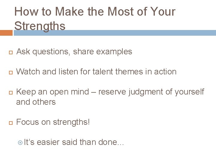 How to Make the Most of Your Strengths Ask questions, share examples Watch and