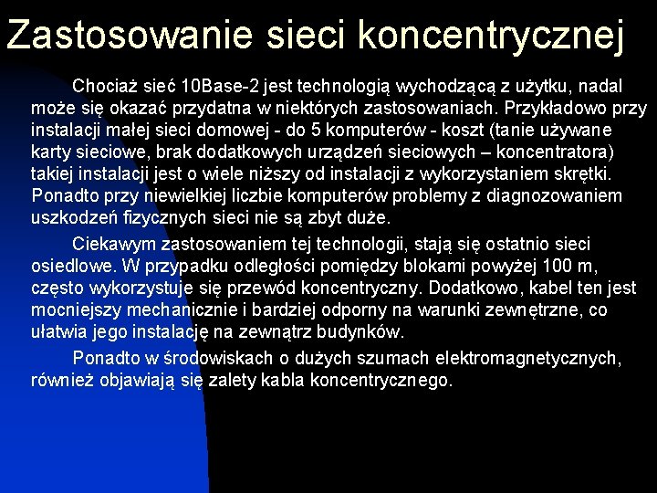 Zastosowanie sieci koncentrycznej Chociaż sieć 10 Base-2 jest technologią wychodzącą z użytku, nadal może