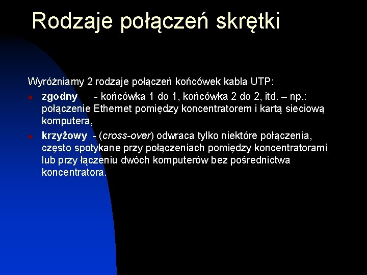 Rodzaje połączeń skrętki Wyróżniamy 2 rodzaje połączeń końcówek kabla UTP: n zgodny - końcówka