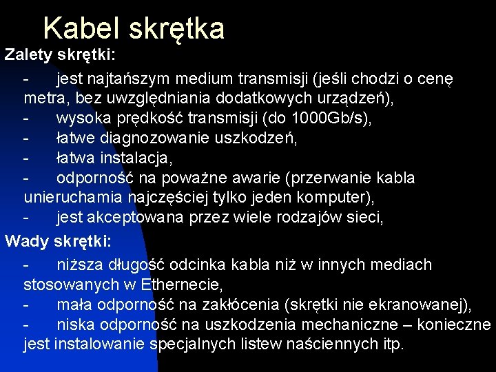 Kabel skrętka Zalety skrętki: - jest najtańszym medium transmisji (jeśli chodzi o cenę metra,