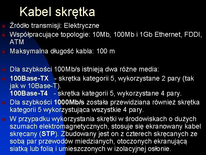 Kabel skrętka n n n Źródło transmisji: Elektryczne Współpracujące topologie: 10 Mb, 100 Mb