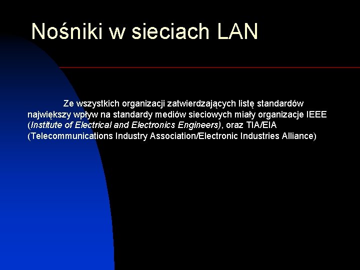 Nośniki w sieciach LAN Ze wszystkich organizacji zatwierdzających listę standardów największy wpływ na standardy