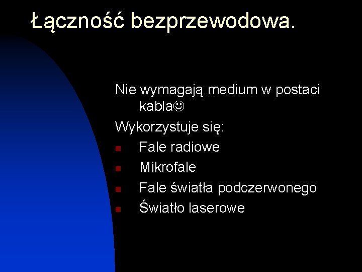 Łączność bezprzewodowa. Nie wymagają medium w postaci kabla Wykorzystuje się: n Fale radiowe n