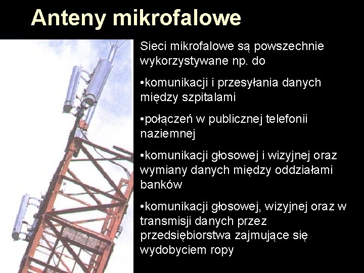 Anteny mikrofalowe Sieci mikrofalowe są powszechnie wykorzystywane np. do • komunikacji i przesyłania danych