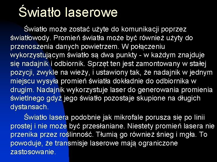 Światło laserowe Światło może zostać użyte do komunikacji poprzez światłowody. Promień światła może być