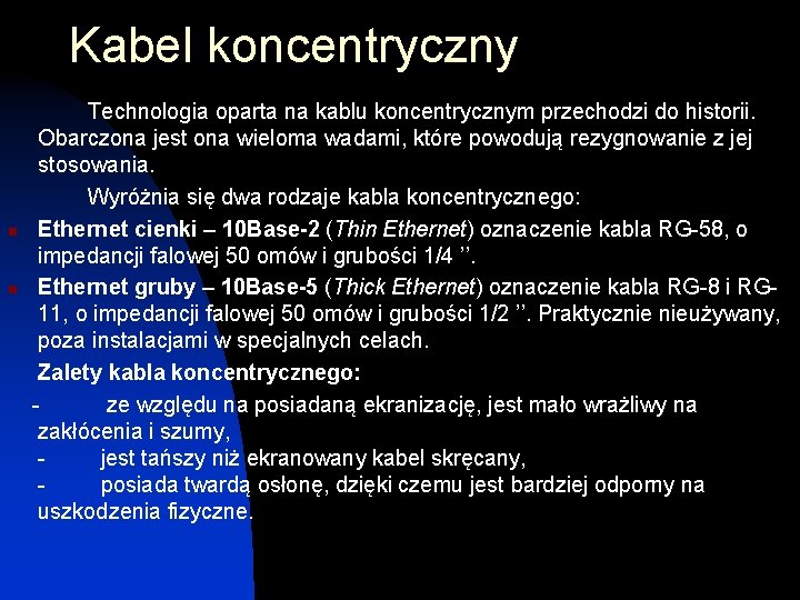 Kabel koncentryczny Technologia oparta na kablu koncentrycznym przechodzi do historii. Obarczona jest ona wieloma